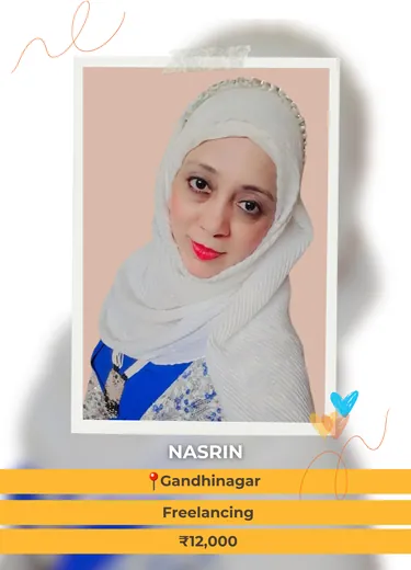 Nasrin, Gandhinagar — Freelancing, ₹12,000 a month